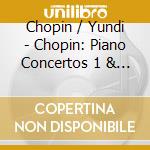 Chopin / Yundi - Chopin: Piano Concertos 1 & 2 cd musicale