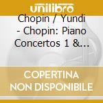 Chopin / Yundi - Chopin: Piano Concertos 1 & 2 cd