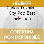 Carlos Toshiki - City Pop Best Selection cd