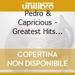 Pedro & Capricious - Greatest Hits And More cd