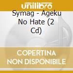Symag - Ageku No Hate (2 Cd) cd