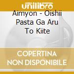 Aimyon - Oishii Pasta Ga Aru To Kiite cd