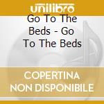 Go To The Beds - Go To The Beds cd