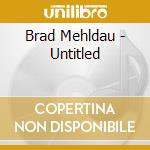 Brad Mehldau - Untitled cd musicale