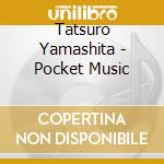 Tatsuro Yamashita - Pocket Music cd