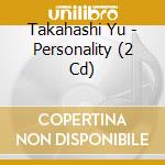 Takahashi Yu - Personality (2 Cd) cd