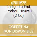 Indigo La End - Yakou Himitsu (2 Cd) cd musicale