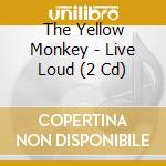 The Yellow Monkey - Live Loud (2 Cd) cd