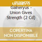 Galneryus - Union Gives Strength (2 Cd) cd