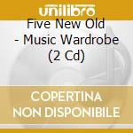 Five New Old - Music Wardrobe (2 Cd) cd