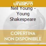 Neil Young - Young Shakespeare cd