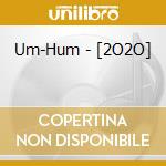 Um-Hum - [2O2O] cd