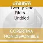 Twenty One Pilots - Untitled cd