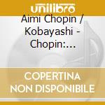 Aimi Chopin / Kobayashi - Chopin: Preludes Piano Works cd musicale