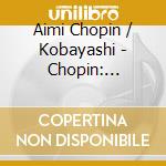 Aimi Chopin / Kobayashi - Chopin: Preludes Piano Works cd