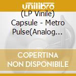 (LP Vinile) Capsule - Metro Pulse(Analog Ban) vinile