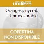 Orangespinycrab - Unmeasurable cd