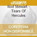 Rod Stewart - Tears Of Hercules cd musicale