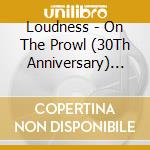 Loudness - On The Prowl (30Th Anniversary) (4 Cd) cd musicale