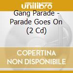 Gang Parade - Parade Goes On (2 Cd) cd