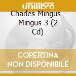 Charles Mingus - Mingus 3 (2 Cd) cd musicale