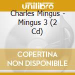 Charles Mingus - Mingus 3 (2 Cd) cd