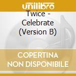 Twice - Celebrate (Version B) cd musicale