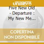 Five New Old - Departure : My New Me (2 Cd) cd