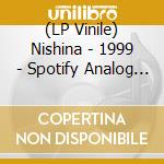 (LP Vinile) Nishina - 1999 - Spotify Analog Edition - vinile