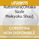Ruttemera(Ohtaka Sizzle Meikyoku Shuu) cd