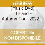 (Music Dvd) Ftisland - Autumn Tour 2022 -Door- At Nippon Budokan cd