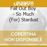 Fall Out Boy - So Much (For) Stardust cd