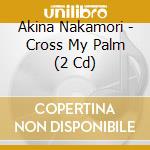 Akina Nakamori - Cross My Palm (2 Cd) cd