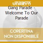 Gang Parade - Welcome To Our Parade cd