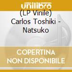(LP Vinile) Carlos Toshiki - Natsuko vinile