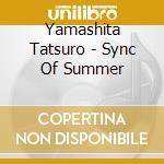 Yamashita Tatsuro - Sync Of Summer cd