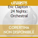 Eric Clapton - 24 Nights: Orchestral cd