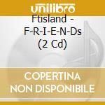 Ftisland - F-R-I-E-N-Ds (2 Cd) cd