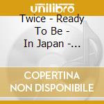 Twice - Ready To Be - In Japan - 5Th World Tour - Limited cd