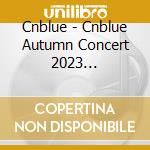 Cnblue - Cnblue Autumn Concert 2023 -Pleasures- @Nippon Budokan cd