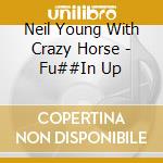 Neil Young With Crazy Horse - Fu##In Up cd
