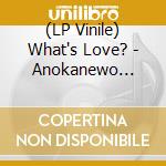 (LP Vinile) What's Love? - Anokanewo Narasunoha Anata (7') vinile