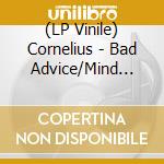 (LP Vinile) Cornelius - Bad Advice/Mind Train vinile