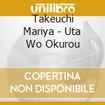 Takeuchi Mariya - Uta Wo Okurou cd