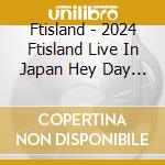 Ftisland - 2024 Ftisland Live In Japan Hey Day At Tokyo Garden Theater cd