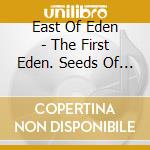 East Of Eden - The First Eden. Seeds Of Hope cd