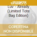 Luv - Already (Limited Tote Bag Edition) cd