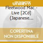Fleetwood Mac - Live [2Cd] (Japanese Import) cd