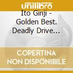 Ito Ginji - Golden Best. Deadly Drive 2025 cd