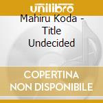 Mahiru Koda - Title Undecided cd